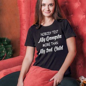 T-shirt nobody test my gangsta more than my 2child